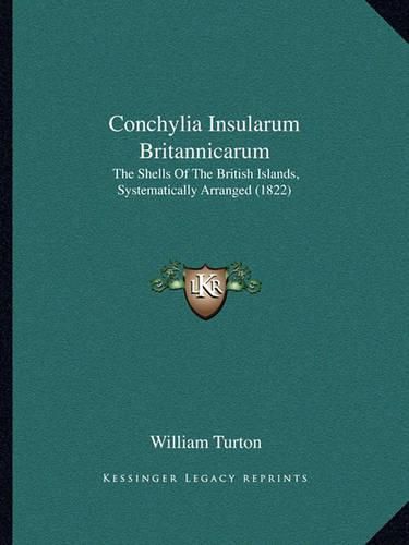 Conchylia Insularum Britannicarum: The Shells of the British Islands, Systematically Arranged (1822)