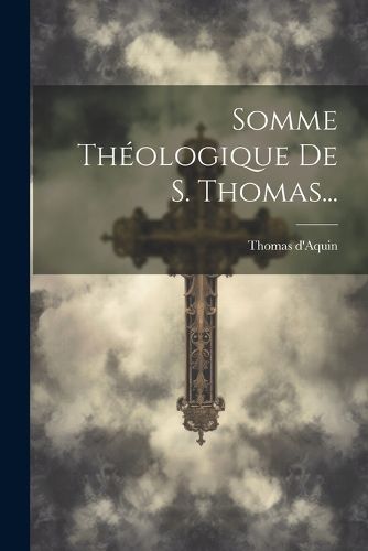 Cover image for Somme Theologique De S. Thomas...