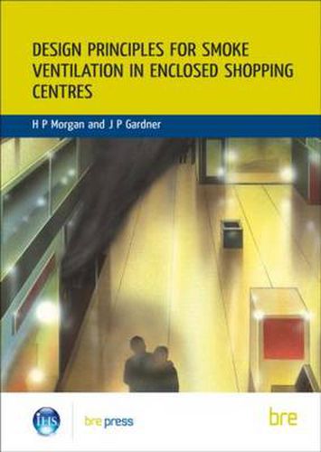 Cover image for Design Principles for Smoke Ventilation in Enclosed Shopping Centres: (BR 186)