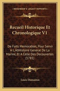 Cover image for Recueil Historique Et Chronologique V1: de Faits Memorables, Pour Servir a la Acentsacentsa A-Acentsa Acentshistoire General de La Marine, Et a Celle Des Decouvertes (1781)