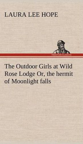 Cover image for The Outdoor Girls at Wild Rose Lodge Or, the hermit of Moonlight falls