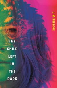 Cover image for The Child Left In The Dark