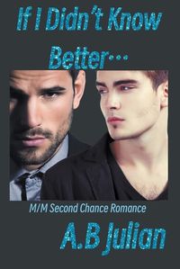 Cover image for If I Didn't Know Better... M/M Second Chance Romance