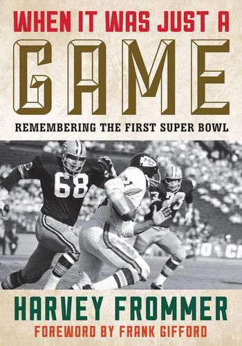 Cover image for When It Was Just a Game: Remembering the First Super Bowl