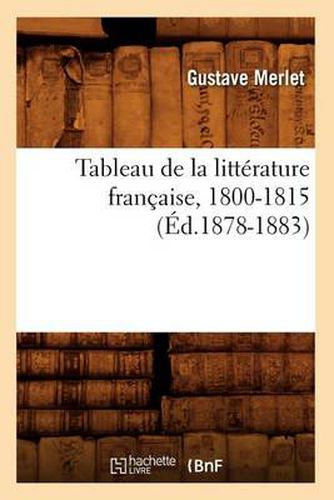 Tableau de la Litterature Francaise, 1800-1815 (Ed.1878-1883)