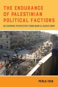 Cover image for The Endurance of Palestinian Political Factions: An Everyday Perspective from Nahr el-Bared Camp