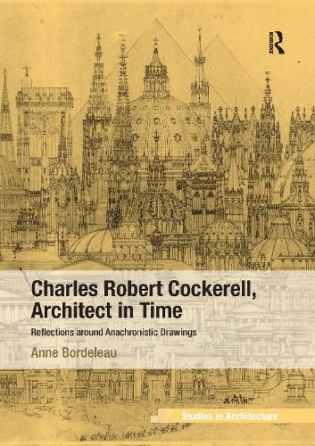 Cover image for Charles Robert Cockerell, Architect in Time: Reflections around Anachronistic Drawings