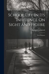 Cover image for School Life in Its Influence On Sight and Figure