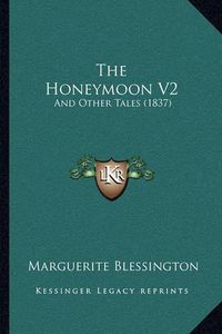 Cover image for The Honeymoon V2: And Other Tales (1837)