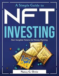 Cover image for A Simple Guide to NFT Investing: Non-fungible Tokens for Money Marking