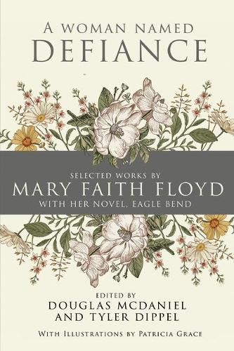 Cover image for A Woman Named Defiance: Selected Works by Mary Faith Floyd with her Novel, Eagle Bend