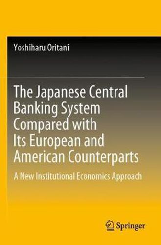 Cover image for The Japanese Central Banking System Compared with Its European and American Counterparts: A New Institutional Economics Approach