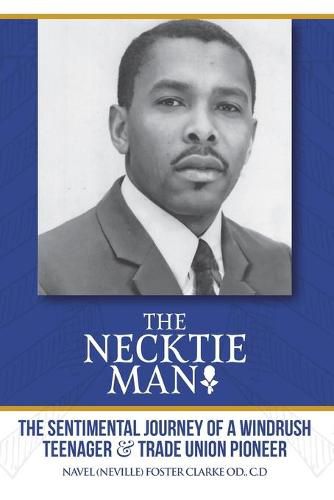 Cover image for The Necktie Man: The Sentimental Journey of a Windrush Teenager & Trade Union Pioneer