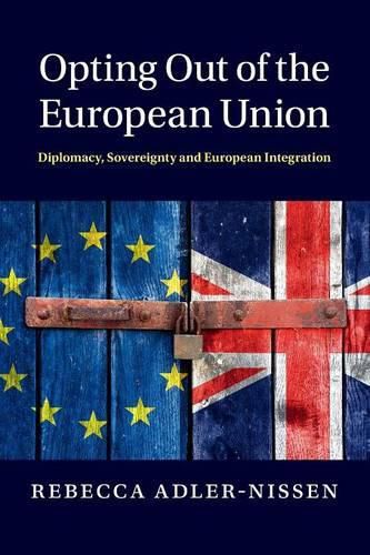 Cover image for Opting Out of the European Union: Diplomacy, Sovereignty and European Integration