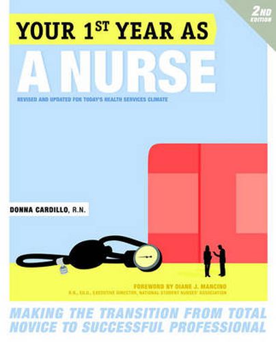 Your First Year as a Nurse: Making the Transition from Total Novice to Successful Professional