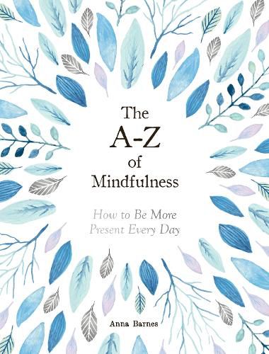 Cover image for The A-Z of Mindfulness: How to Be More Present Every Day