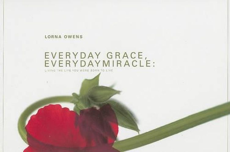 Cover image for Everyday Grace, Everyday Miracle: Living the Life You Were Born to Live