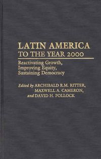 Cover image for Latin America to the Year 2000: Reactivating Growth, Improving Equity, Sustaining Democracy