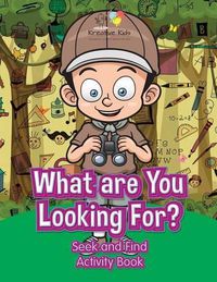 Cover image for What Are You Looking For? Seek and Find Activity Book