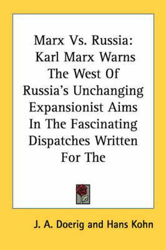 Cover image for Marx vs. Russia: Karl Marx Warns the West of Russia's Unchanging Expansionist Aims in the Fascinating Dispatches Written for the