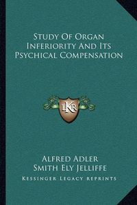 Cover image for Study of Organ Inferiority and Its Psychical Compensation