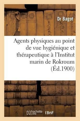 Cover image for Emploi Agents Physiques Au Point de Vue Hygienique Et Therapeutique A l'Institut Marin de Rokroum