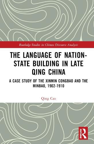 Cover image for The Language of Nation-State Building in Late Qing China: A Case Study of the Xinmin Congbao and the Minbao, 1902-1910