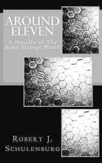 Cover image for Around Eleven: A Novella of The Same Strange World