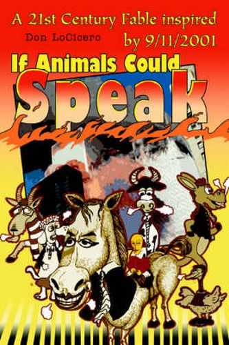 Cover image for If Animals Could Speak: A 21st Century Fable Inspired by 9/11/2001