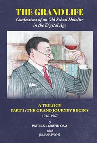 Cover image for The Grand Life: THE GRAND JOURNEY BEGINS Part 1: Confessions of an Old School Hotelier
