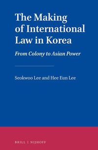 Cover image for The Making of International Law in Korea: From Colony to Asian Power