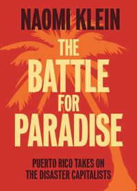 Cover image for The Battle For Paradise: Puerto Rico Takes on the Disaster Capitalists