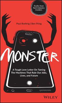 Cover image for Monster: A Tough Love Letter On Taming the Machines that Rule our Jobs, Lives, and Future
