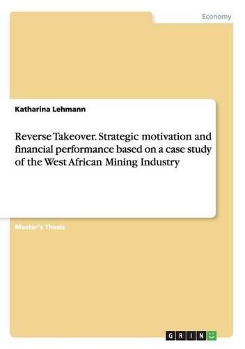 Cover image for Reverse Takeover. Strategic motivation and financial performance based on a case study of the West African Mining Industry