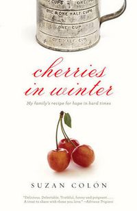 Cover image for Cherries in Winter: My Family's Recipe for Hope in Hard Times