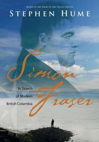 Cover image for Simon Fraser: In Search of Modern British Columbia