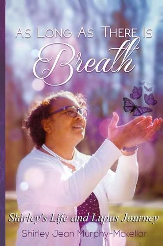 Cover image for As Long As There is Breath: Shirley's Life and Lupus Journey