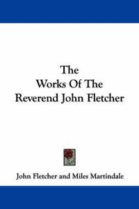 Cover image for The Works of the Reverend John Fletcher