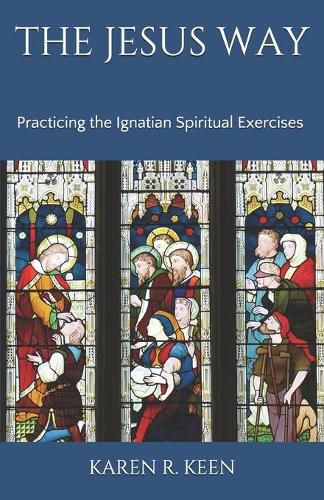 Cover image for The Jesus Way: Practicing the Ignatian Spiritual Exercises: A 19th Annotation Retreat in Daily Life