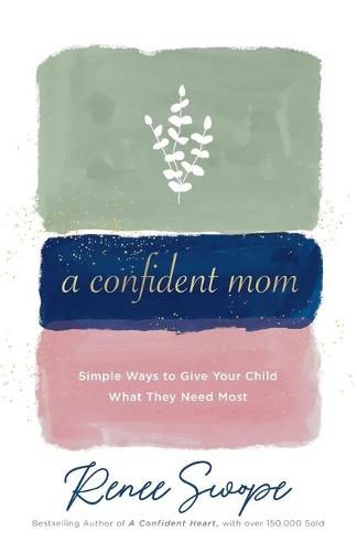 Cover image for A Confident Mom - Simple Ways to Give Your Child What They Need Most