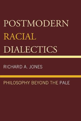 Postmodern Racial Dialectics: Philosophy Beyond the Pale