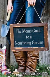 Cover image for The Mom's Guide to a Nourishing Garden