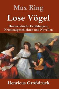 Cover image for Lose Voegel (Grossdruck): Humoristische Erzahlungen, Kriminalgeschichten und Novellen