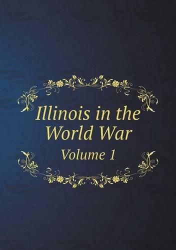 Cover image for Illinois in the World War Volume 1