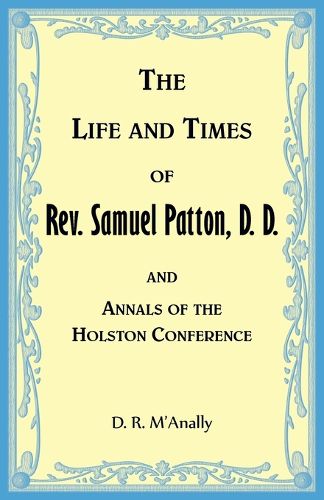 Cover image for The Life and Times of Rev. Samuel Patton, D. D., and Annals of Holston Conference