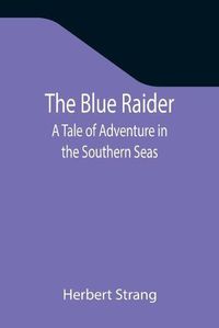 Cover image for The Blue Raider: A Tale of Adventure in the Southern Seas