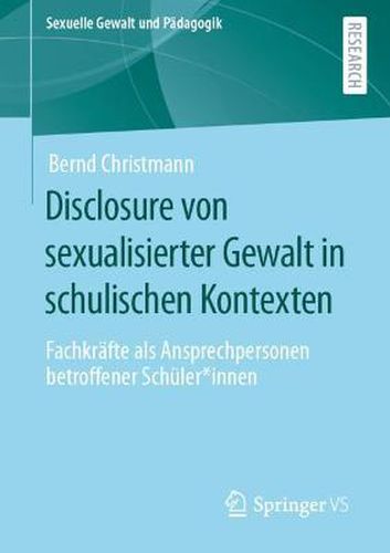 Cover image for Disclosure Von Sexualisierter Gewalt in Schulischen Kontexten: Fachkrafte ALS Ansprechpersonen Betroffener Schuler*innen