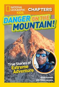 Cover image for National Geographic Kids Chapters: Danger on the Mountain: True Stories of Extreme Adventures!