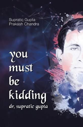 Cover image for You Must Be Kidding Dr. Supratic Gupta