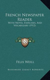 Cover image for French Newspaper Reader: With Notes, Exercises, and Vocabulary (1912)